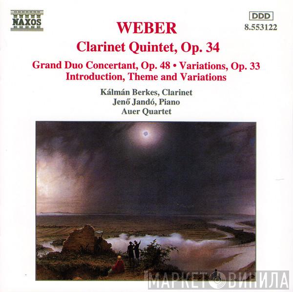 Carl Maria von Weber, Kálmán Berkes, Jenö Jandó, Auer Quartet - Clarinet Quintet, Op. 34 / Grand Duo Concertant, Op. 48 • Variations, Op. 33 / Introduction, Theme And Variations