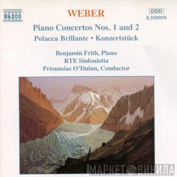 Carl Maria von Weber, Benjamin Frith, RTÉ Concert Orchestra, Proinnsías Ó Duinn - Piano Concertos Nos. 1 And 2 • Polacca Brillante • Konzertstück
