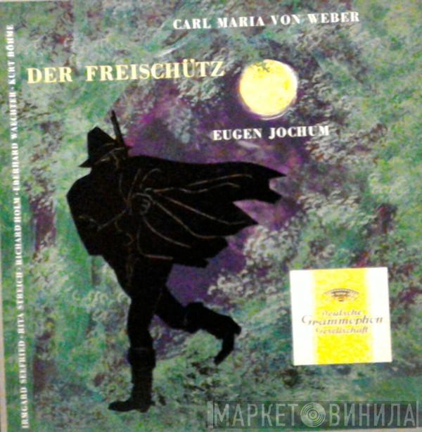 , Carl Maria von Weber  Eugen Jochum  - Der Freischütz