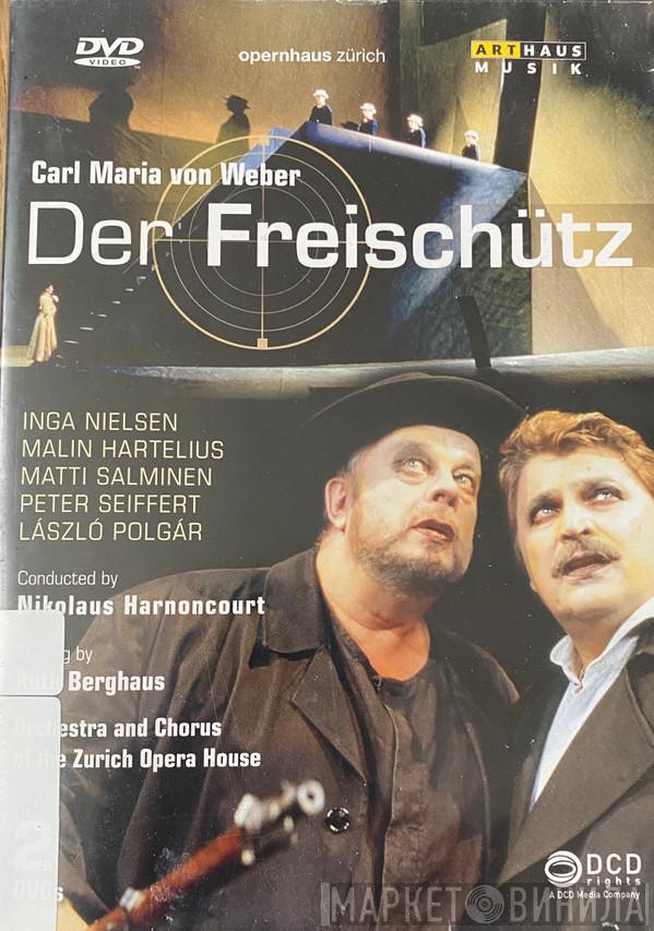 , Carl Maria von Weber , Inga Nielsen , Malin Hartelius , Matti Salminen  , Peter Seiffert , László Polgár , Nikolaus Harnoncourt , Ruth Berghaus , Orchester der Oper Zürich  Chor der Oper Zürich  - Der Freischütz