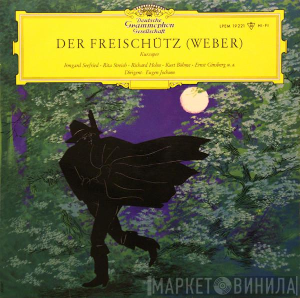 , Carl Maria von Weber , Irmgard Seefried , Rita Streich , Richard Holm , Kurt Böhme ... Dirigent: Ernst Ginsberg  Eugen Jochum  - Der Freischütz (Kurzoper)