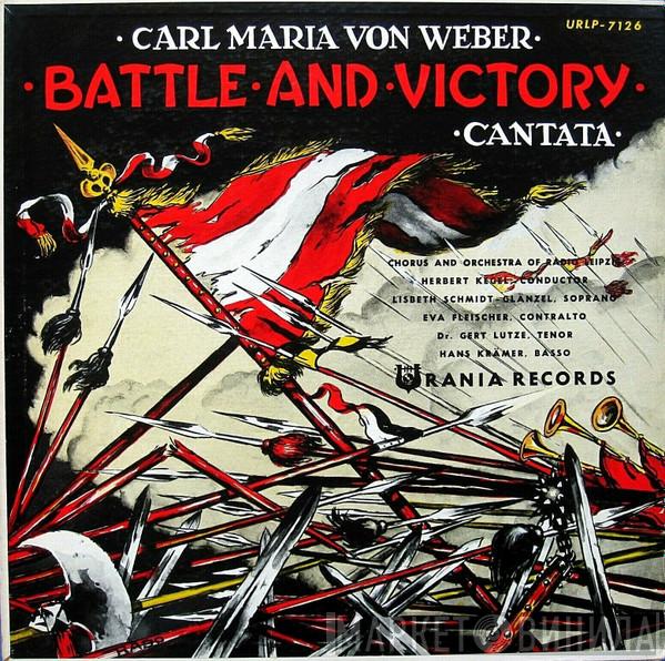 - Carl Maria von Weber , Rundfunk-Sinfonie-Orchester Leipzig , Herbert Kegel , Lisbeth Schmidt-Glanzel , Eva Fleischer , Gert Lutze  Hans Krämer  - Battle & Victory (Kampf und Sieg) — Cantata, Op. 44