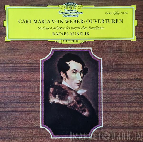 , Carl Maria von Weber , Symphonie-Orchester Des Bayerischen Rundfunks  Rafael Kubelik  - Ouvertüren