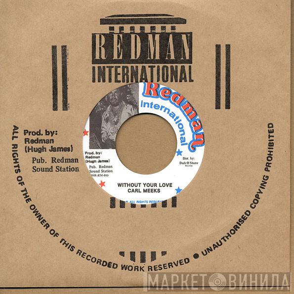 Carl Meeks - Without Your Love / Red Eye Lover