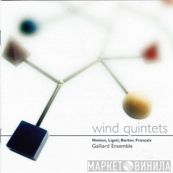 , Carl Nielsen , György Ligeti , Samuel Barber - Jean Françaix  The Galliard Ensemble   - Wind Quintets