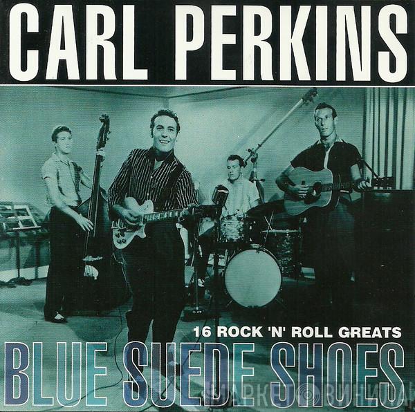 Carl Perkins - Blue Suede Shoes 16 Rock 'N' Roll Greats