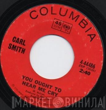 Carl Smith  - You Ought To Hear Me Cry / I Used Up My Last Chance Last Night