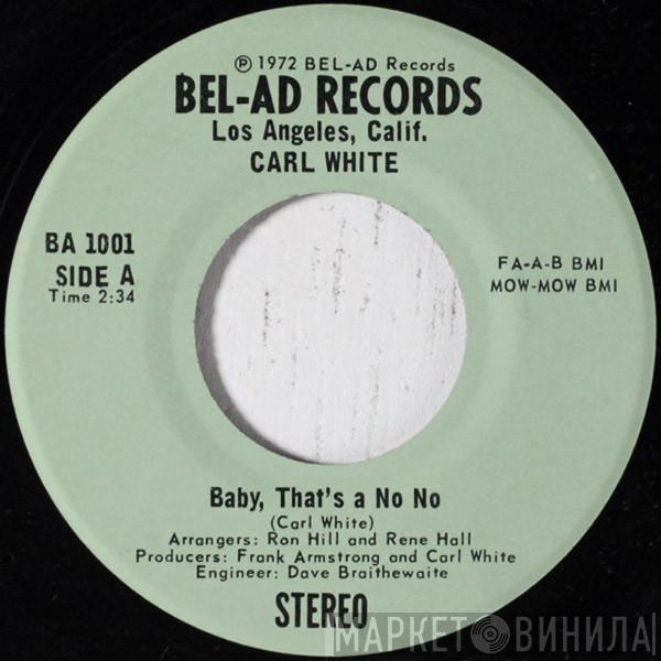 Carl White  - Baby, That's A No No / Something Always Comes Along