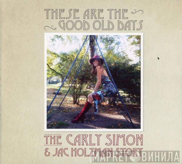 Carly Simon - These Are The Good Old Days: The Carly Simon & Jac Holzman Story