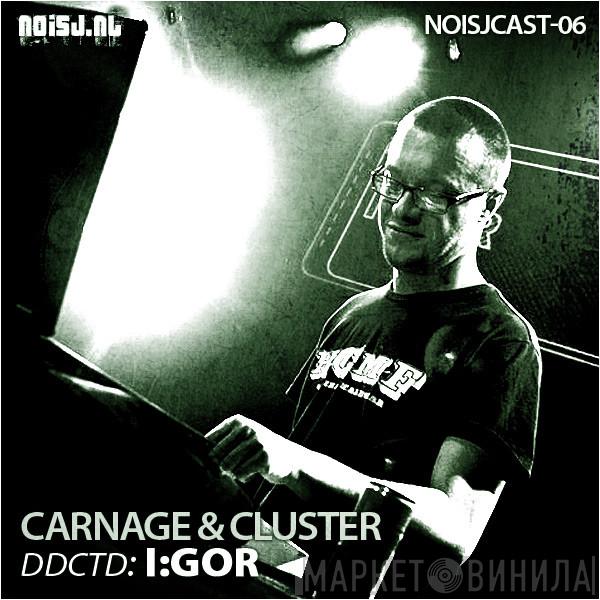  Carnage & Cluster  - ddctd: I:Gor