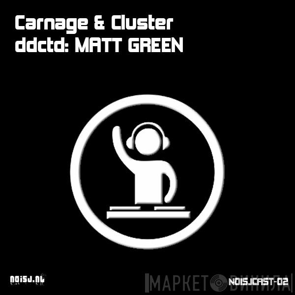  Carnage & Cluster  - ddctd: Matt Green