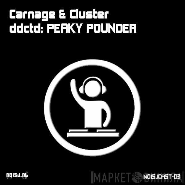  Carnage & Cluster  - ddctd: Peaky Pounder