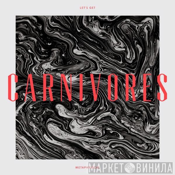 Carnivores  - Let's Get Metaphysical