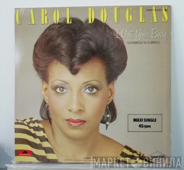  Carol Douglas  - I Got Your Body / Got Ya Where I Want Ya