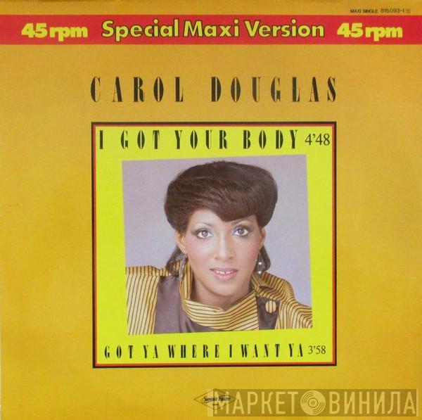  Carol Douglas  - I Got Your Body / Got Ya Where I Want Ya