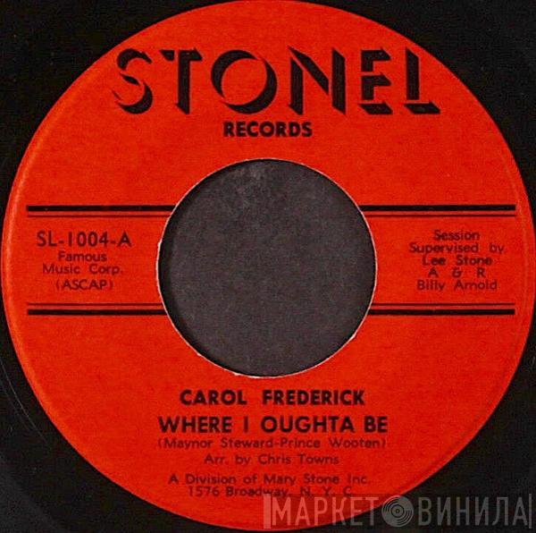  Carol Frederick  - Where I Oughta Be / Mr. Love