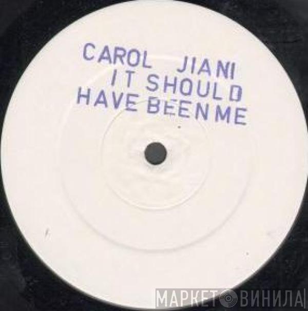 Carol Jiani - It Should Have Been Me