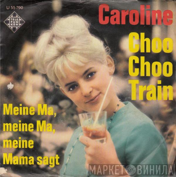 Caroline  - Choo Choo Train / Meine Ma, Meine Ma, Meine Mama Sagt