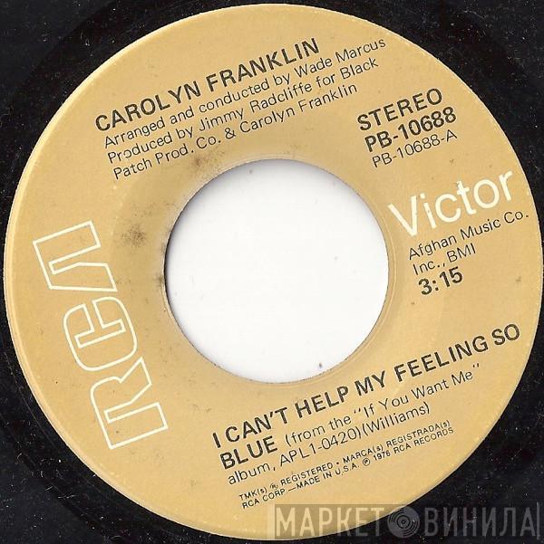 Carolyn Franklin - I Can't Help My Feeling So Blue / If You Want Me