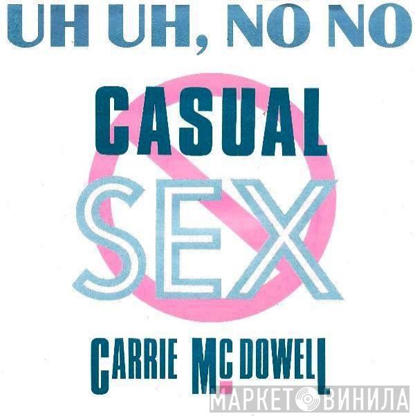  Carrie McDowell  - Uh Uh, No No Casual Sex