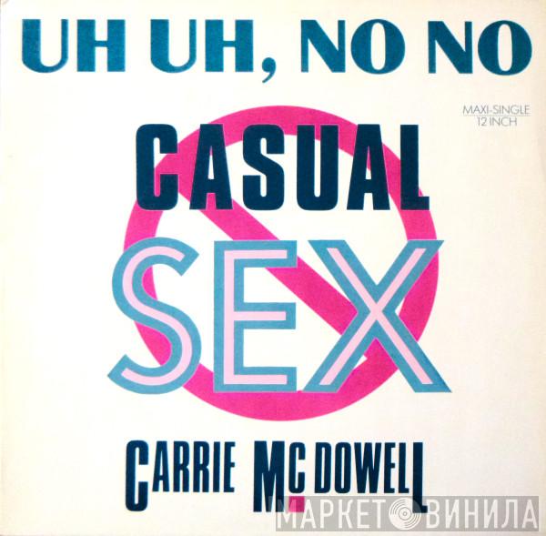 Carrie McDowell - Uh Uh, No No Casual Sex