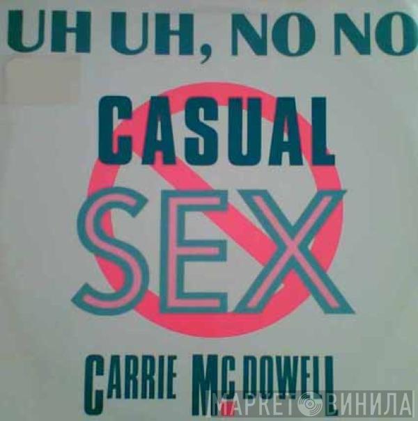 Carrie McDowell - Uh Uh, No No Casual Sex