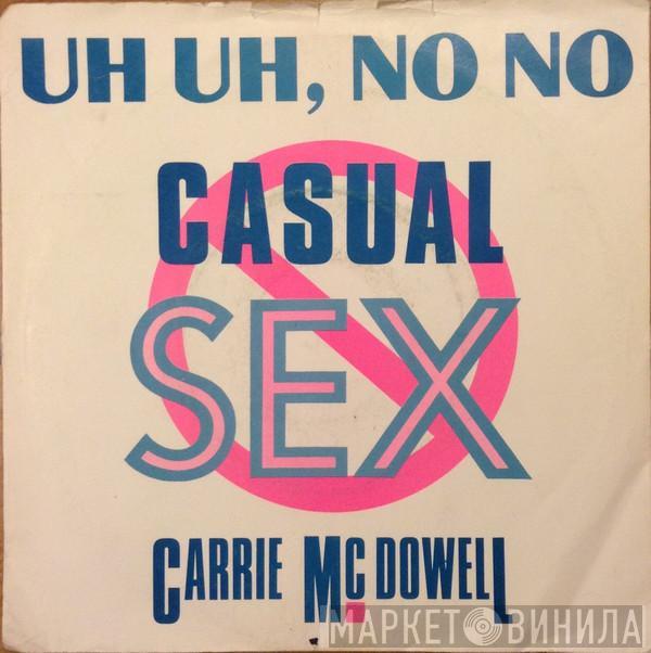 Carrie McDowell - Uh Uh, No No Casual Sex