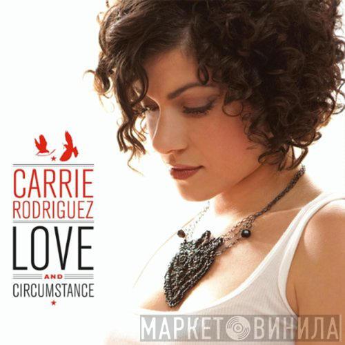 Carrie Rodriguez - Love And Circumstance