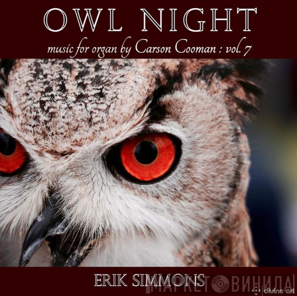 Carson Cooman, Erik Simmons - Owl Night: Music For Organ By Carson Cooman: Vol. 7