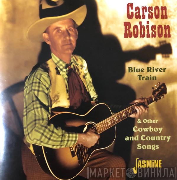 Carson Robison - Blue River Train & Other Cowboy And Country Songs