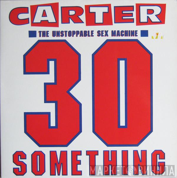 Carter The Unstoppable Sex Machine - 30 Something