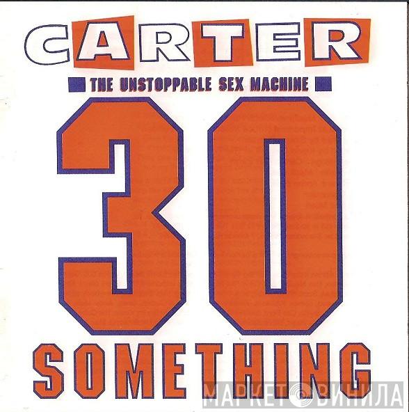 Carter The Unstoppable Sex Machine - 30 Something