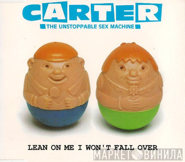 Carter The Unstoppable Sex Machine - Lean On Me I Won't Fall Over