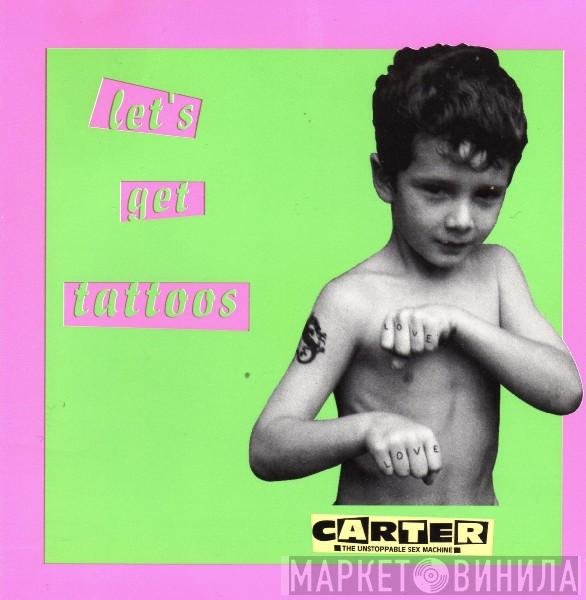  Carter The Unstoppable Sex Machine  - Let's Get Tattoos