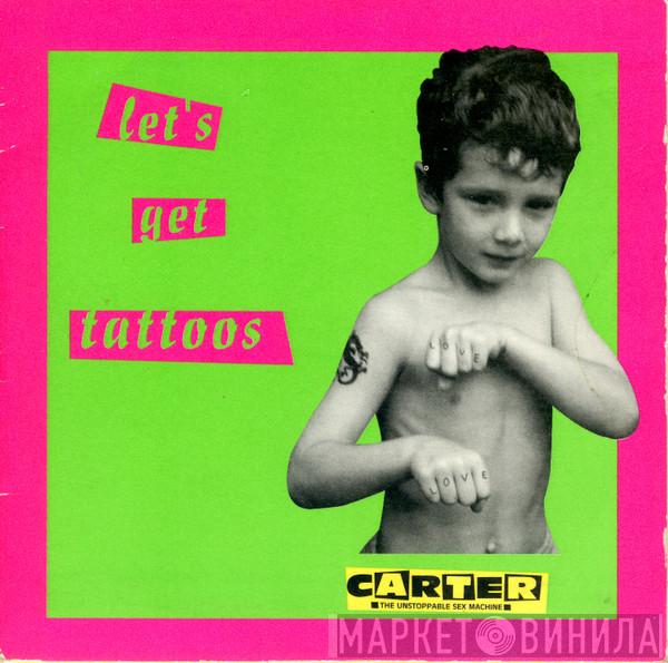 Carter The Unstoppable Sex Machine - Let's Get Tattoos