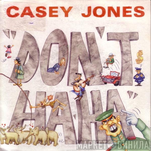 Casey Jones  - Don't Ha Ha