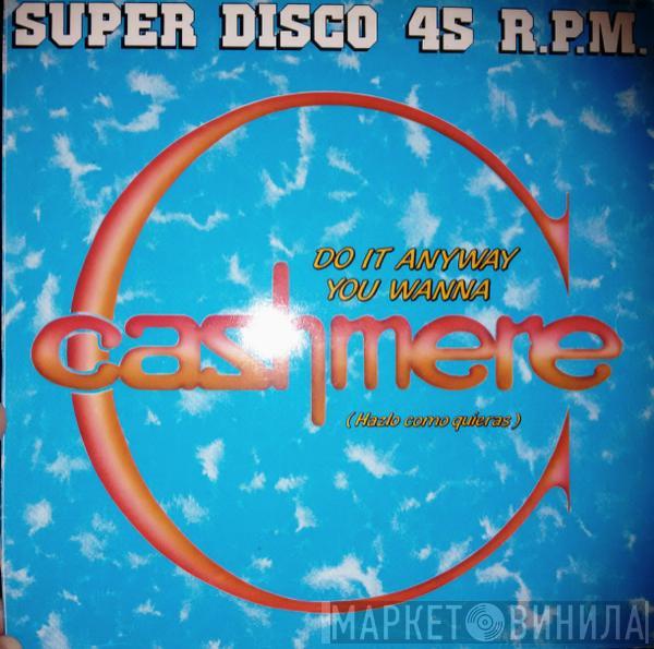  Cashmere   - Do It Anyway You Wanna = Hazlo Como Quieras