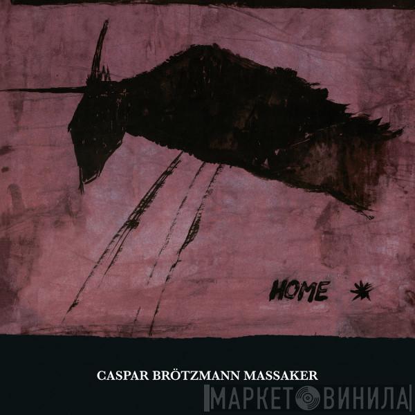 Caspar Brötzmann Massaker - Home