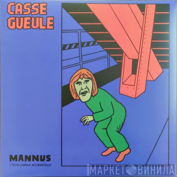 Casse Gueule - Mannus - L'Intelligence Accidentelle