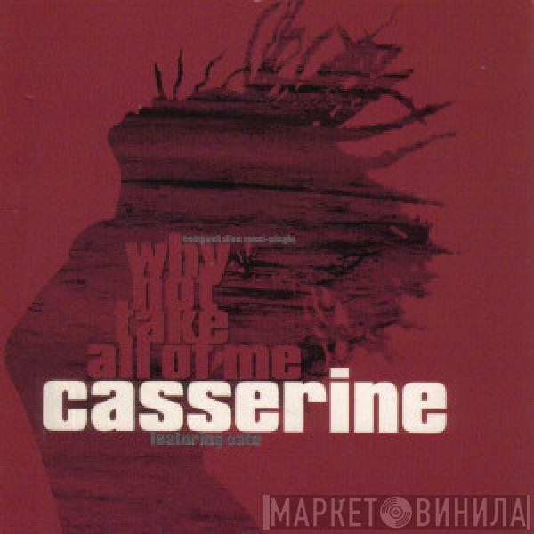 Casserine - Why Not Take All Of Me