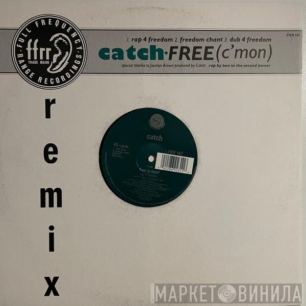 Catch  - Free (C'mon) (Remix)