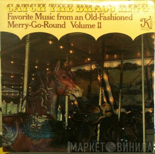  - Catch The Brass Ring: Favorite Music From An Old-Fashioned Merry-Go-Round Volume II