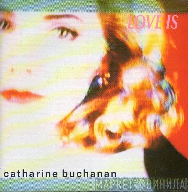 Catharine Buchanan - Love Is