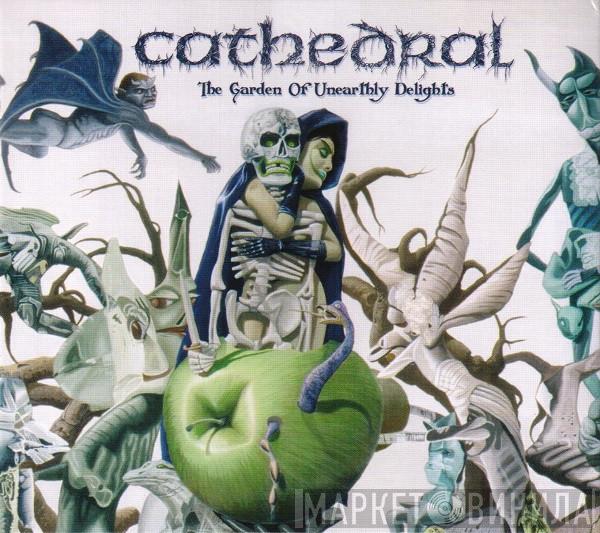 Cathedral - The Garden Of Unearthly Delights