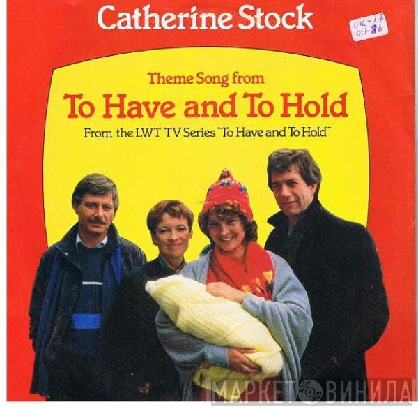 Catherine Stock - To Have And To Hold