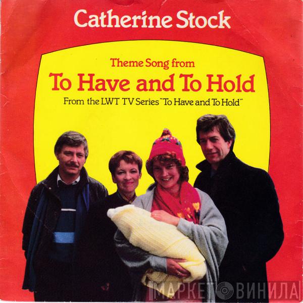 Catherine Stock - To Have And To Hold