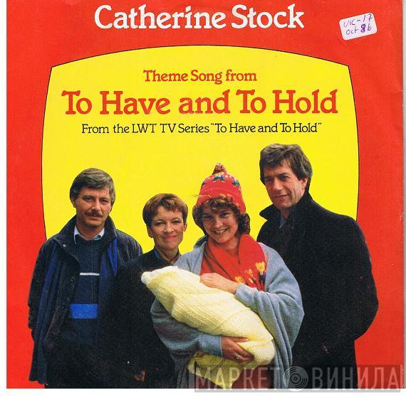 Catherine Stock - To Have And To Hold