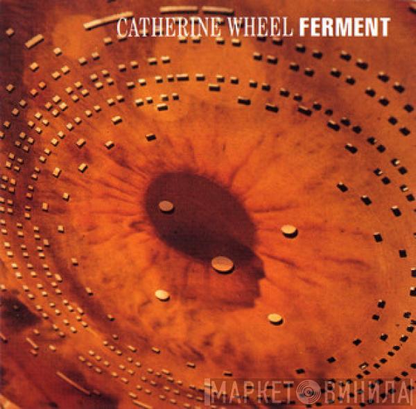 Catherine Wheel - Ferment