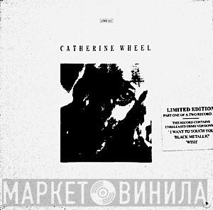 Catherine Wheel - I Want To Touch You