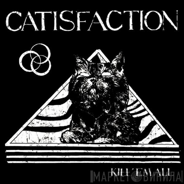 Catisfaction - KILL 'EM ALL